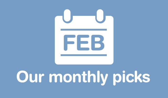 Our Monthly Picks FEBRUARY